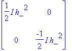 matrix([[1/2*I*h_^2, 0], [0, -1/2*I*h_^2]])