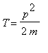 T = p^2/(2*m)