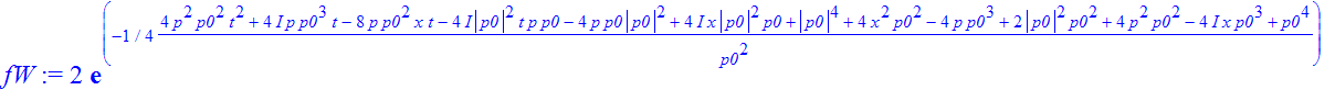 fW := 2*exp(-1/4*(4*p^2*p0^2*t^2+4*I*p*p0^3*t-8*p*p0^2*x*t-4*I*abs(p0)^2*t*p*p0-4*p*p0*abs(p0)^2+4*I*x*abs(p0)^2*p0+abs(p0)^4+4*x^2*p0^2-4*p*p0^3+2*abs(p0)^2*p0^2+4*p^2*p0^2-4*I*x*p0^3+p0^4)/p0^2)