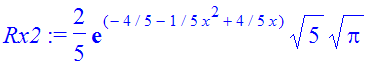 Rx2 := 2/5*exp(-4/5-1/5*x^2+4/5*x)*5^(1/2)*Pi^(1/2)