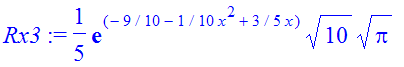 Rx3 := 1/5*exp(-9/10-1/10*x^2+3/5*x)*10^(1/2)*Pi^(1/2)