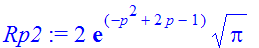 Rp2 := 2*exp(-p^2+2*p-1)*Pi^(1/2)