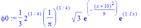 phi0 := 1/3*2^(1/4)*(1/Pi)^(1/4)*3^(1/2)*exp(-1/9*(x+10)^2)*exp(1.*I*x)