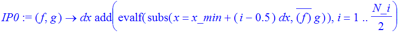 IP0 := proc (f, g) options operator, arrow; dx*add(evalf(subs(x = x_min+(i-.5)*dx,conjugate(f)*g)),i = 1 .. 1/2*N_i) end proc