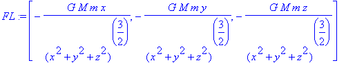 FL := [-G*M*m*x/((x^2+y^2+z^2)^(3/2)), -G*M*m*y/((x...