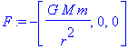 F := -vector([G*M*m/(r^2), 0, 0])