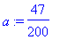 a := 47/200