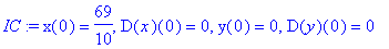 IC := x(0) = 69/10, D(x)(0) = 0, y(0) = 0, D(y)(0) ...