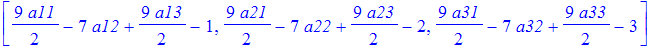 vector([9/2*a11-7*a12+9/2*a13-1, 9/2*a21-7*a22+9/2*a23-2, 9/2*a31-7*a32+9/2*a33-3])