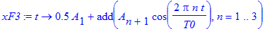 xF3 := proc (t) options operator, arrow; .5*A[1]+add(A[n+1]*cos(2*Pi*n*t/T0),n = 1 .. 3) end proc