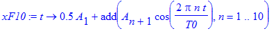 xF10 := proc (t) options operator, arrow; .5*A[1]+add(A[n+1]*cos(2*Pi*n*t/T0),n = 1 .. 10) end proc
