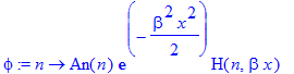 phi := proc (n) options operator, arrow; An(n)*exp(-1/2*beta^2*x^2)*H(n,beta*x) end proc