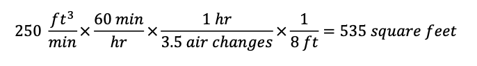 250  (ft^3)/min×(60 min)/hr×(1 hr)/(3.5 air changes)×1/(8 ft)=535 square feet