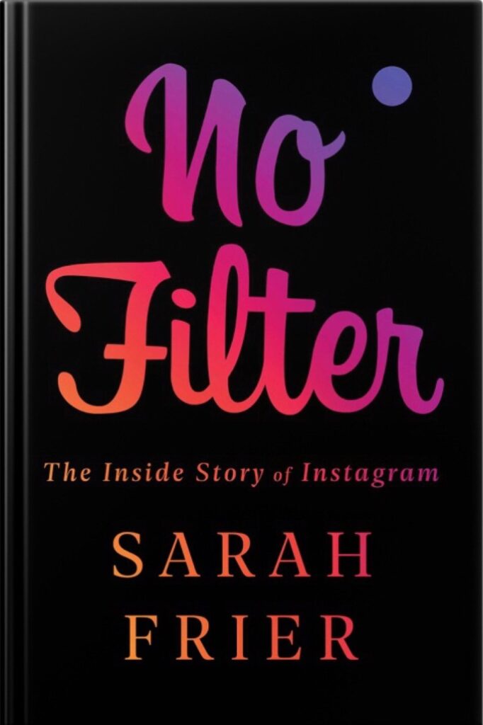 No Filter : The Inside Story of Instagram by Sarah Frier 2020