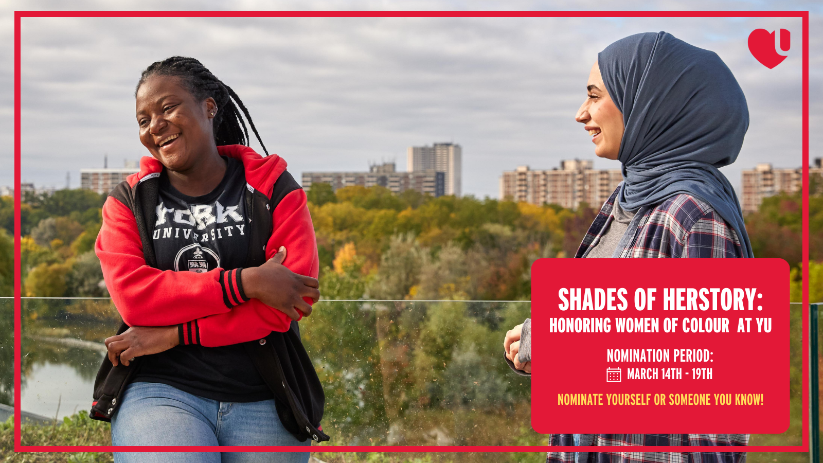 Image of 2 students smiling in front of trees. Red textbook in bottom right corner states Shades of Herstory: Honoring Women of Colour at YU Nomination Period March 14-19. Nominate yourself or someone you know!
