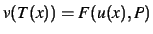 $ v(T(x)) = F(u(x), P)$