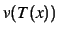 $ v(T(x))$